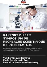 RAPPORT DU 1ER SYMPOSIUM DE RECHERCHE SCIENTIFIQUE DE L'OCECAM A.C.: Présentation de conceptions innovantes de formules nutraceutiques pour les athlètes de haut niveau