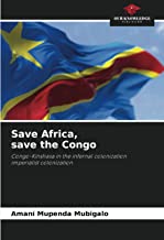Save Africa, save the Congo: Congo-Kinshasa in the infernal colonization imperialist colonization