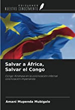 Salvar a África, Salvar el Congo: Congo-Kinshasa en la colonización infernal colonización imperialista