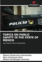 TOPICS ON PUBLIC SAFETY IN THE STATE OF MEXICO: ANALYSIS OF POLICE OPERATIONS