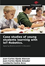 Case studies of young students learning with IoT-Robotics.: Applying Robotics and IoT in Education