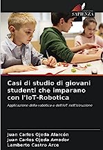 Casi di studio di giovani studenti che imparano con l'IoT-Robotica: Applicazione della robotica e dell'IoT nell'istruzione