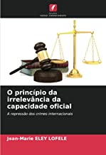 O princípio da irrelevância da capacidade oficial: A repressão dos crimes internacionais