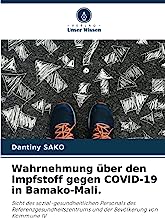 Wahrnehmung über den Impfstoff gegen COVID-19 in Bamako-Mali.: Sicht des sozial-gesundheitlichen Personals des Referenzgesundheitszentrums und der Bevölkerung von Kommune IV