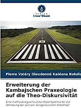 Erweiterung der Kambajschen Praxeologie auf die Theo-Diskursivität: Eine methodologische Zukunftsperspektive für die Behebung der zairisch-kongolesischen Krankheit