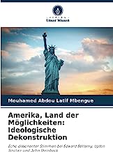 Amerika, Land der Möglichkeiten: Ideologische Dekonstruktion: Echo dissonanter Stimmen bei Edward Bellamy, Upton Sinclair und John Steinbeck