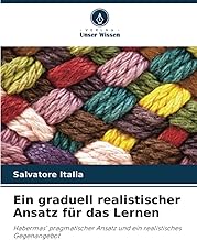 Ein graduell realistischer Ansatz für das Lernen: Habermas' pragmatischer Ansatz und ein realistisches Gegenangebot