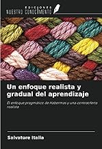 Un enfoque realista y gradual del aprendizaje: El enfoque pragmático de Habermas y una contraoferta realista