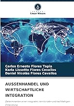 AUSSENHANDEL UND WIRTSCHAFTLICHE INTEGRATION: Determinanten einer integralen, territorialen und nachhaltigen Entwicklung