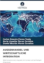 AUSSENHANDEL UND WIRTSCHAFTLICHE INTEGRATION: Determinanten einer integralen, territorialen und nachhaltigen Entwicklung