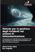 Metodo per la gestione degli incidenti nei sistemi di telecomunicazione: Una proposta per l'identificazione di ambienti critici per il business e ... dei problemi nei sistemi di telecomunicazione