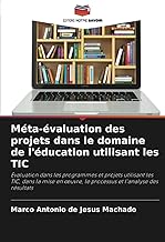 Méta-évaluation des projets dans le domaine de l'éducation utilisant les TIC: Évaluation dans les programmes et projets utilisant les TIC, dans la ... le processus et l'analyse des résultats