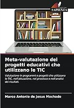 Meta-valutazione dei progetti educativi che utilizzano le TIC: Valutazione in programmi e progetti che utilizzano le TIC, nell'attuazione, nel processo e nell'analisi dei risultati.