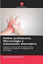 Rotina profissional, fibromialgia e tratamento alternativo: Impacto do consumo de cannabis na rotina ocupacional de adultos com diagnóstico de fibromialgia.
