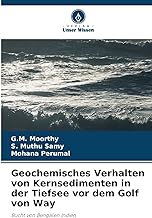 Geochemisches Verhalten von Kernsedimenten in der Tiefsee vor dem Golf von Way: Bucht von Bengalen Indien