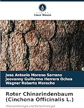 Roter Chinarindenbaum (Cinchona Officinalis L.): Pflanzenbiologie und Biotechnologie