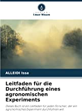 Leitfaden für die Durchführung eines agronomischen Experiments: Dieses Buch ist ein Leitfaden für jeden Forscher, der ein agronomisches Experiment durchführen will