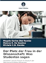Der Platz der Frau in der Wissenschaft: Was Studenten sagen: Verstehen, warum Frauen ihr Studium der Naturwissenschaften abbrechen