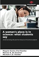 A woman's place is in science: what students say: Understanding why women drop out of science subjects