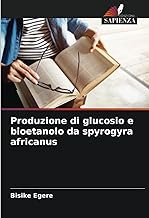 Produzione di glucosio e bioetanolo da spyrogyra africanus