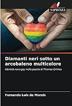 Diamanti neri sotto un arcobaleno multicolore: Identità nero-gay nella poesia di Thomas Grimes