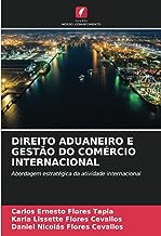 DIREITO ADUANEIRO E GESTÃO DO COMÉRCIO INTERNACIONAL: Abordagem estratégica da atividade internacional