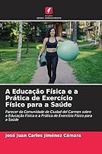 A Educação Física e a Prática de Exercício Físico para a Saúde: Parecer da Comunidade de Ciudad del Carmen sobre a Educação Física e a Prática de Exercício Físico para a Saúde