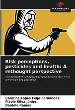Risk perceptions, pesticides and health: A rethought perspective: Risk perceptions and pesticides as a possible tool in risk dimension and discussion