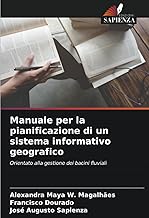 Manuale per la pianificazione di un sistema informativo geografico: Orientato alla gestione dei bacini fluviali