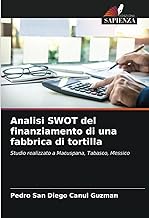 Analisi SWOT del finanziamento di una fabbrica di tortilla: Studio realizzato a Macuspana, Tabasco, Messico
