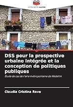 DSS pour la prospective urbaine intégrée et la conception de politiques publiques: Étude de cas de l'aire métropolitaine de Medellín