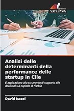 Analisi delle determinanti della performance delle startup in Cile: E applicazione allo strumento di supporto alle decisioni sul capitale di rischio