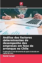 Análise dos factores determinantes do desempenho das empresas em fase de arranque no Chile: E aplicação a uma ferramenta de apoio à decisão em capital de risco