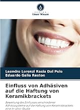 Einfluss von Adhäsiven auf die Haftung von Keramikbrackets: Bewertung des Einflusses verschiedenerAdhäsivsysteme auf die Haftung von Keramikbrackets: eine In-vitro-Studie