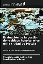 Evaluación de la gestión de residuos hospitalarios en la ciudad de Matola: Estudio de caso: Hospital Provincial de Matola