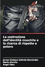 La costruzione dell'identità maschile e la ricerca di rispetto e potere