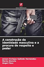 A construção da identidade masculina e a procura de respeito e poder
