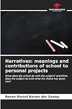 Narratives: meanings and contributions of school to personal projects: What does the school do with the subject? and What does the subject do with what his choice has given him?
