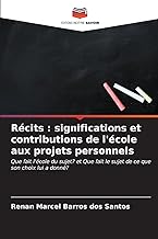 Récits : significations et contributions de l'école aux projets personnels: Que fait l'école du sujet? et Que fait le sujet de ce que son choix lui a donné?