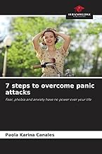 7 steps to overcome panic attacks: Fear, phobia and anxiety have no power over your life