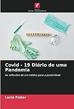 Covid - 19 Diário de uma Pandemia: As reflexões de um médico para a posteridade