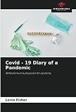 Covid - 19 Diary of a Pandemic: Reflections of a physician for posterity