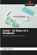 Covid - 19 Diary of a Pandemic: Reflections of a physician for posterity