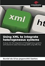 Using XML to integrate heterogeneous systems: A study into the integration of heterogeneous systems with electronic data interchange (EDI) using XML files