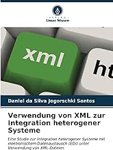 Verwendung von XML zur Integration heterogener Systeme: Eine Studie zur Integration heterogener Systeme mit elektronischem Datenaustausch (EDI) unter Verwendung von XML-Dateien