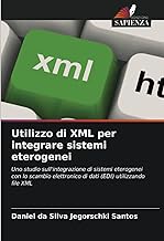 Utilizzo di XML per integrare sistemi eterogenei: Uno studio sull'integrazione di sistemi eterogenei con lo scambio elettronico di dati (EDI) utilizzando file XML
