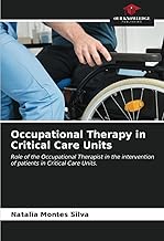 Occupational Therapy in Critical Care Units: Role of the Occupational Therapist in the intervention of patients in Critical Care Units.