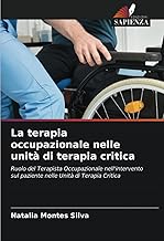 La terapia occupazionale nelle unità di terapia critica: Ruolo del Terapista Occupazionale nell'intervento sul paziente nelle Unità di Terapia Critica