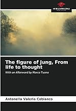 The figure of Jung, From life to thought: With an Afterword by Marco Tuono