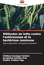 Méthodes de lutte contre l'anthracnose et la bactériose commune: Agents responsables : champignons et bactéries